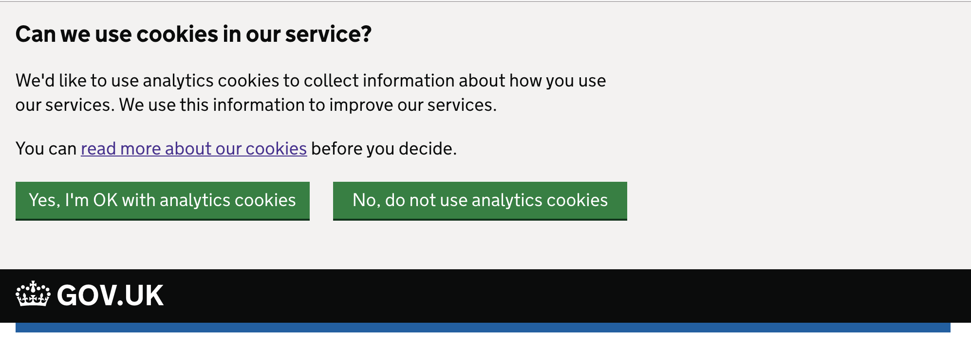The cookies banner asks users if we can have their permission to use analytics cookies to improve the service. There's a link to read more about cookies before the user decides. It has buttons which allow users to select their preference.