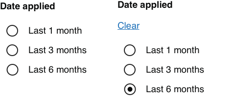 Two ways to display a list of 3 radio buttons with the heading ‘Date applied’ and the options ‘Last 1 month’, ‘Last 3 months’ and ‘Last 6 months’. In the first design all options are unselected. In the second the ‘last 6 months’ radio is selected and there is a link labelled ‘Clear’ between the heading and the radios.